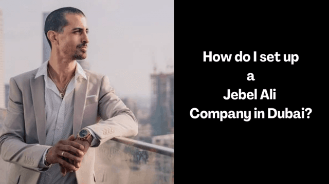 How do I set up a Jebel Ali Company in Dubai?