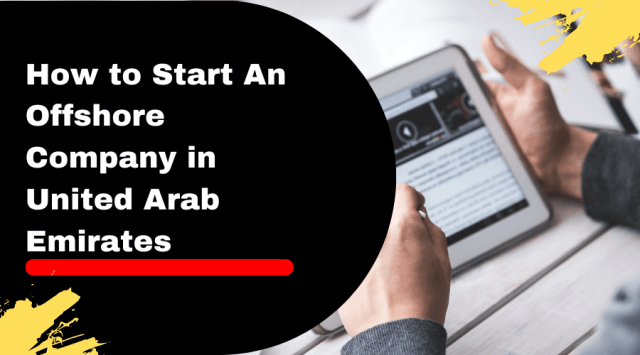 How to Start An Offshore Company in United Arab Emirates